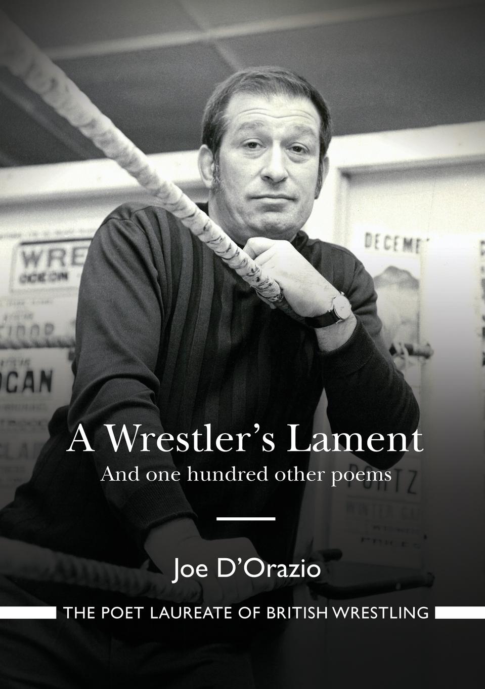 A Wrestler.s Lament. And one hundred other poems