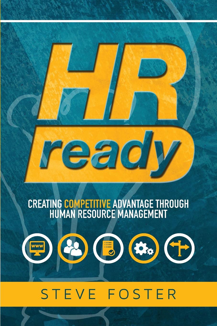 HR Ready. Creating Competitive Advantage Through Human Resource Management