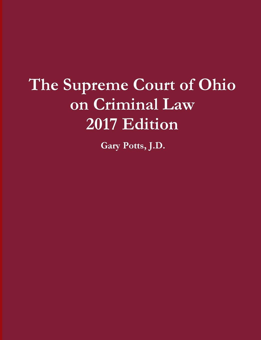 Gary Potts The Supreme Court of Ohio on Criminal Law 2017 Edition