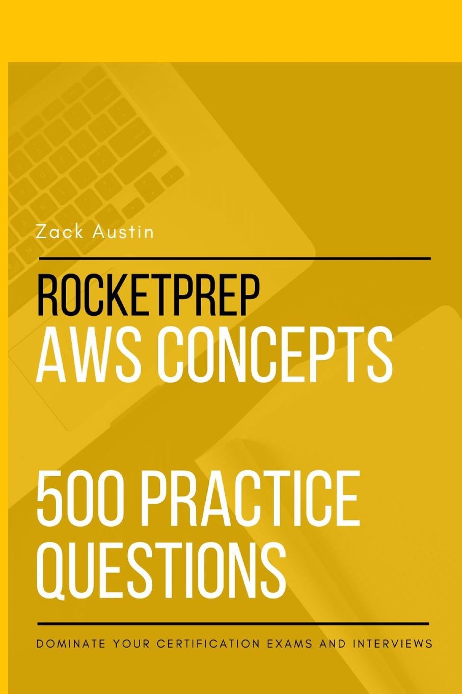 RocketPrep AWS Concepts 500 Practice Questions. Dominate Your Certification Exams and Interviews