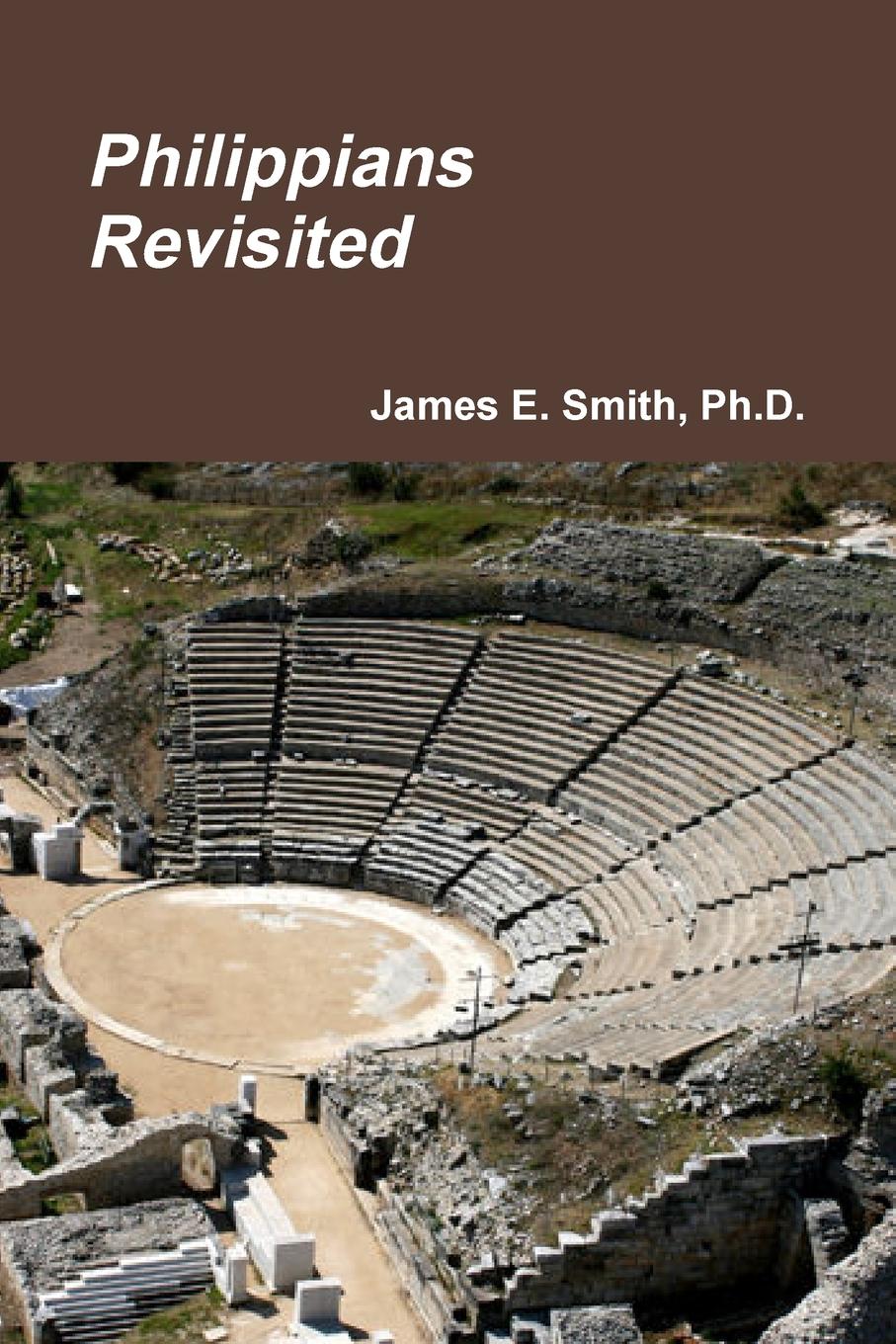 Ph.D. James E. Smith Philippians Revisited