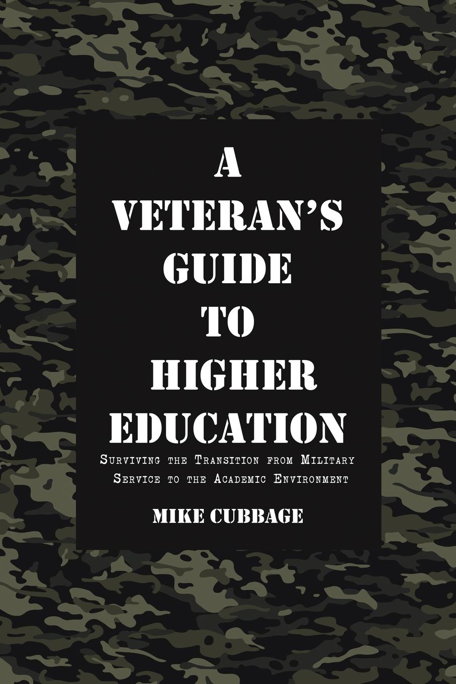 A Veteran.s Guide to Higher Education. Surviving the Transition from Military Service to the Academic Environment