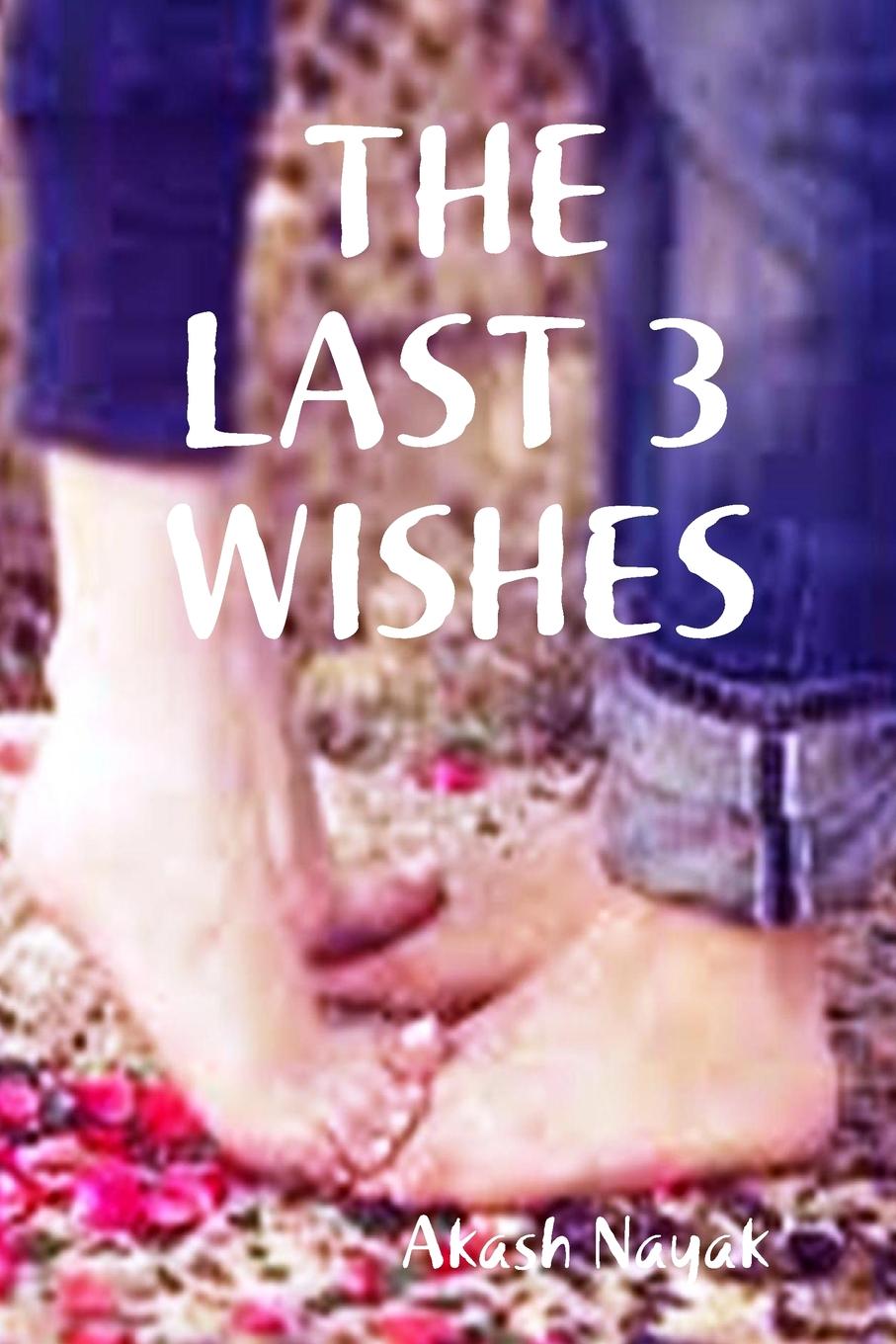 Akash Nayak THE LAST 3 WISHES