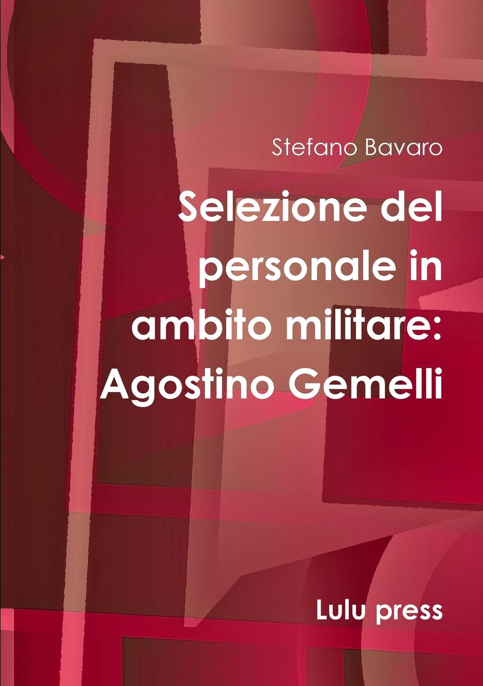 Stefano Bavaro Selezione del personale in ambito militare. Agostino Gemelli