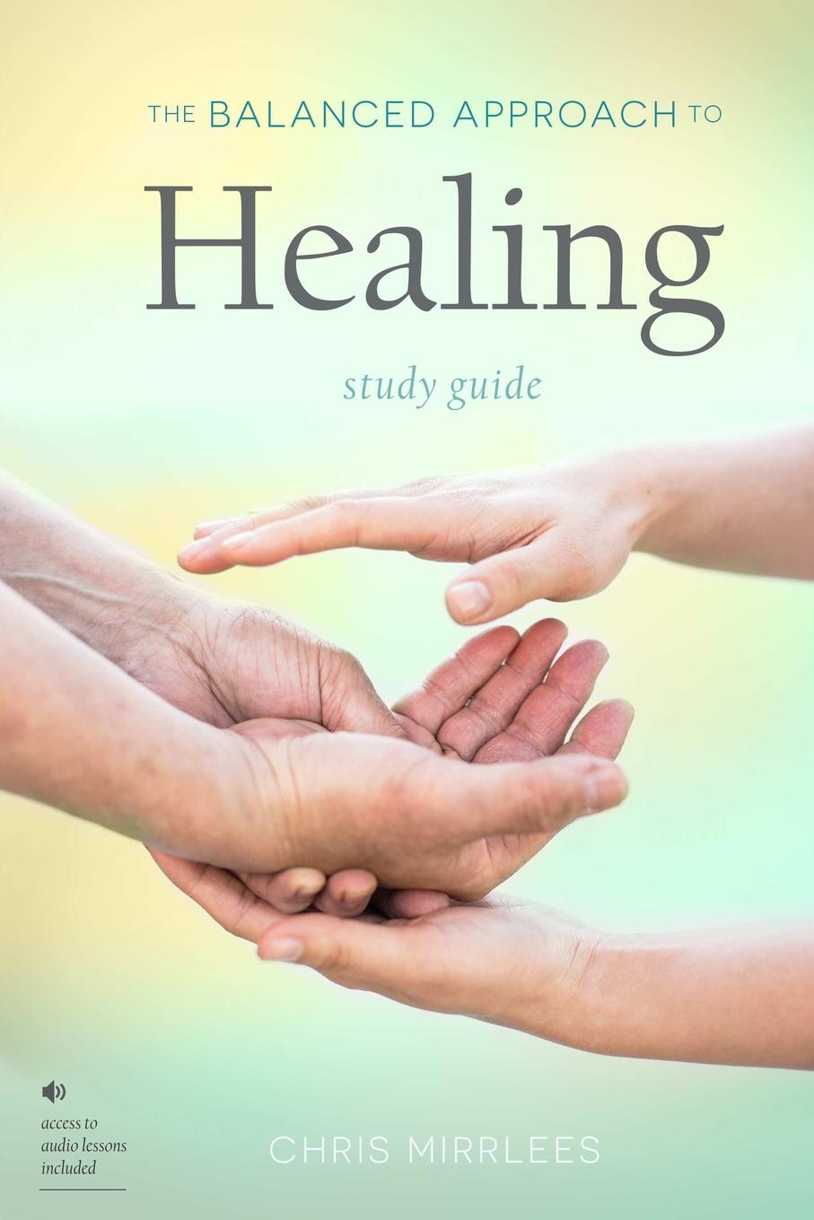 Chris Mirrlees The Balanced Approach to Healing Study Guide