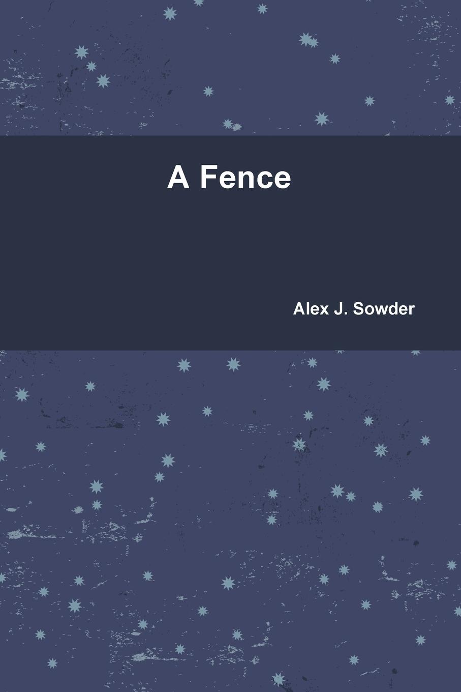 Alex J. Sowder A Fence