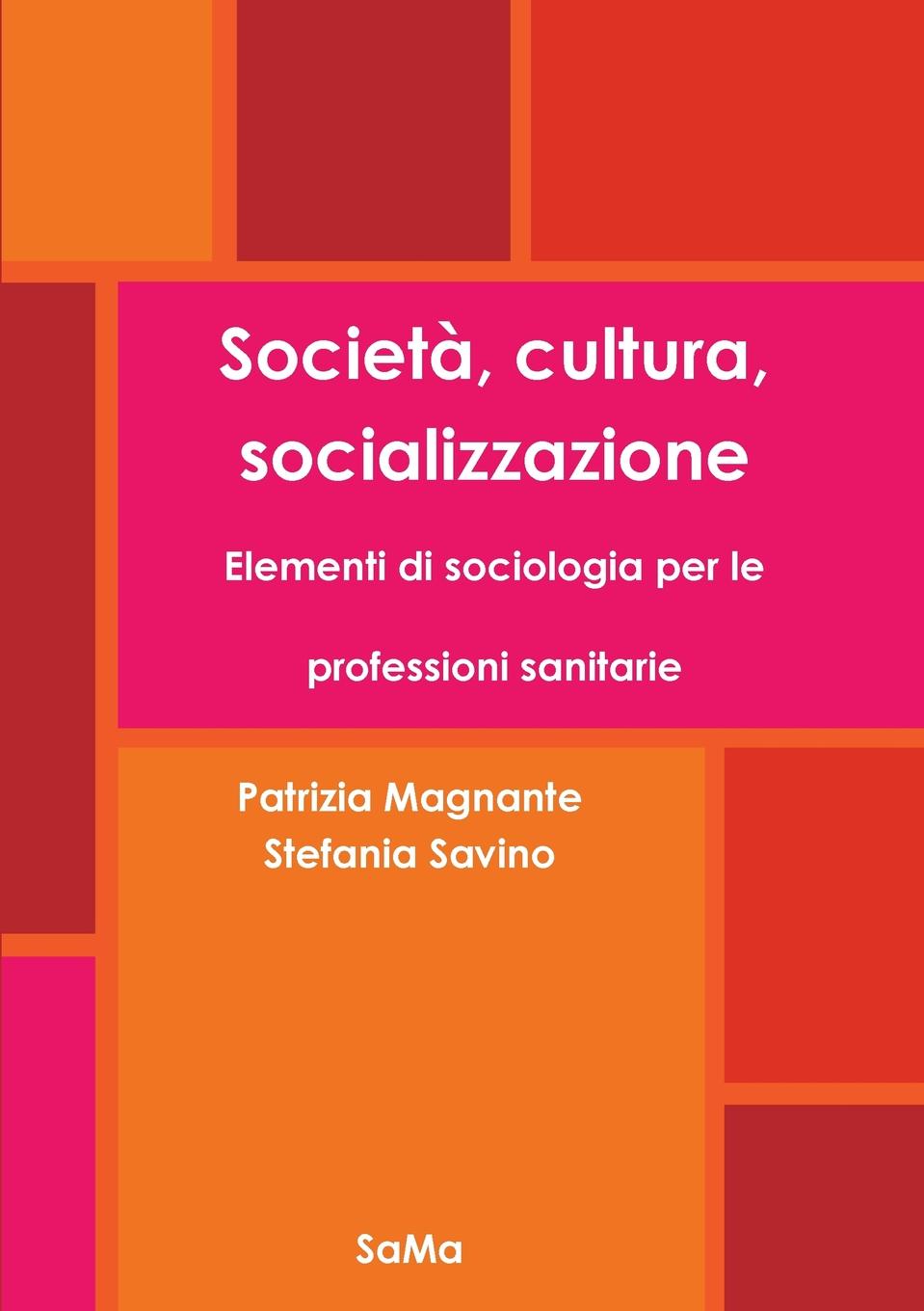 Societa, cultura, socializzazione. Elementi di sociologia per le professioni sanitarie