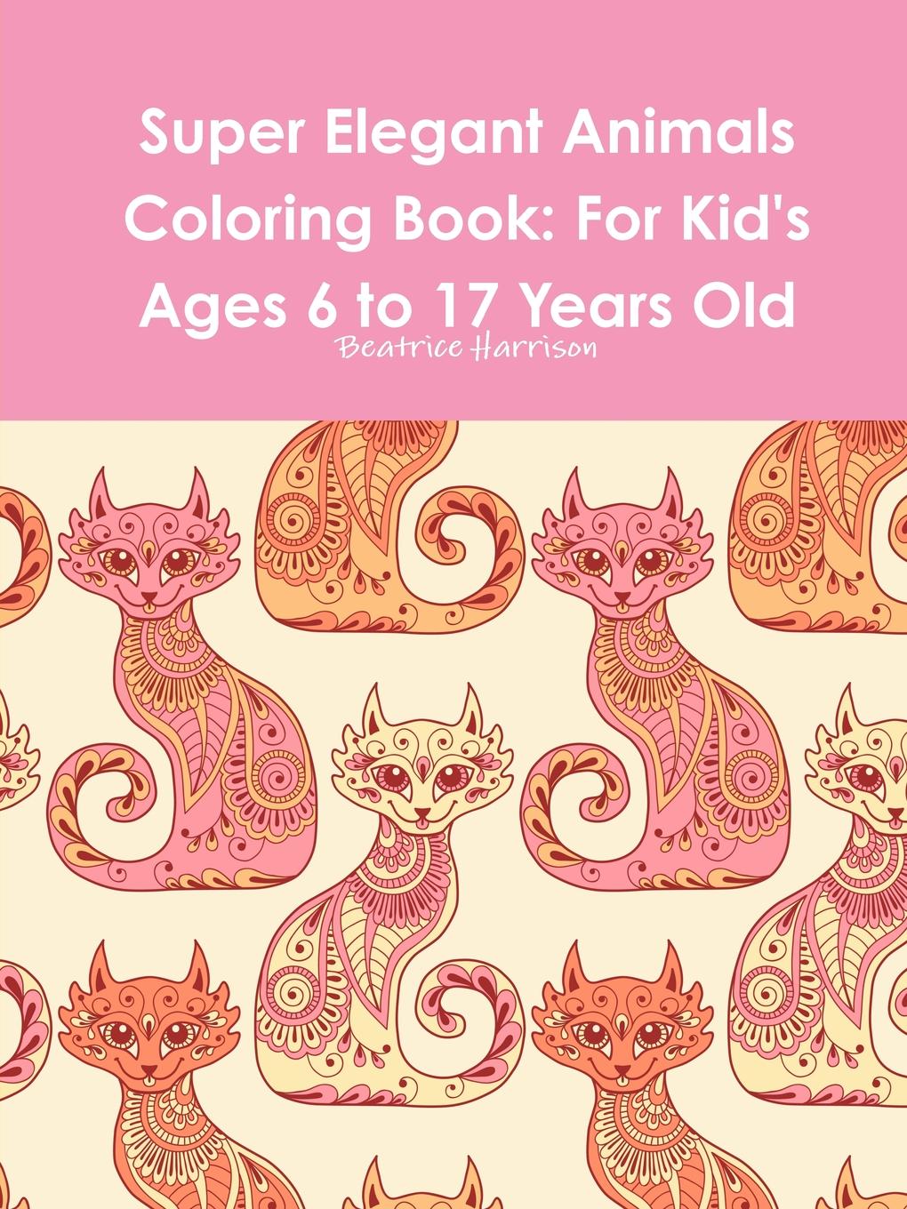 Beatrice Harrison Super Elegant Animals Coloring Book. For Kid.s Ages 6 to 17 Years Old