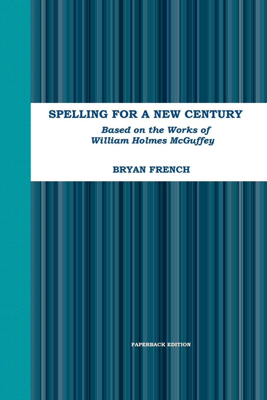 Spelling for a New Century. Based on the Works of William Holmes McGuffey