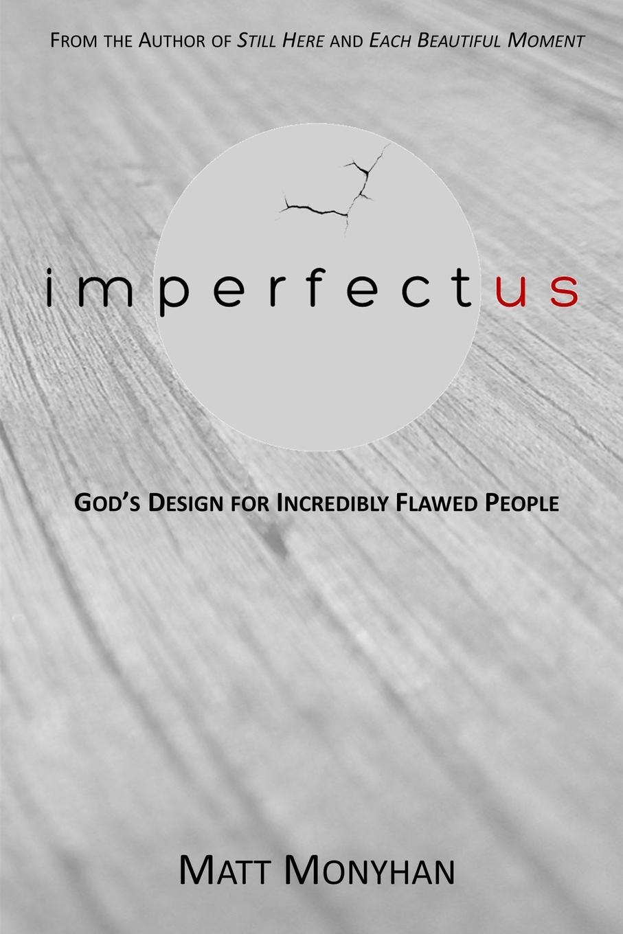 IMPERFECTUS. God.s Design for Incredibly Flawed People