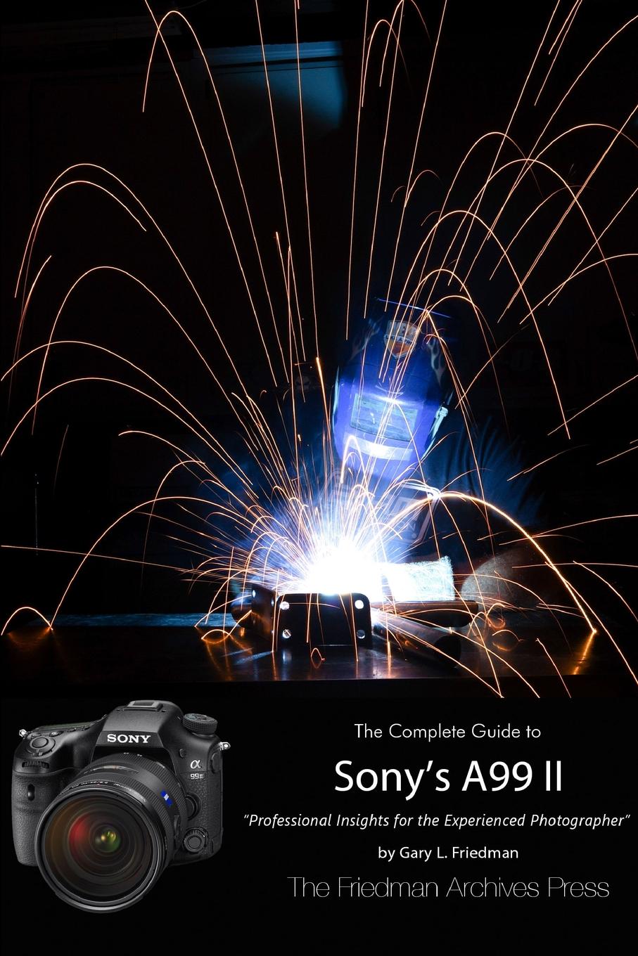 The Friedman Archives Guide to Sony.s A99 II (B.W Edition)