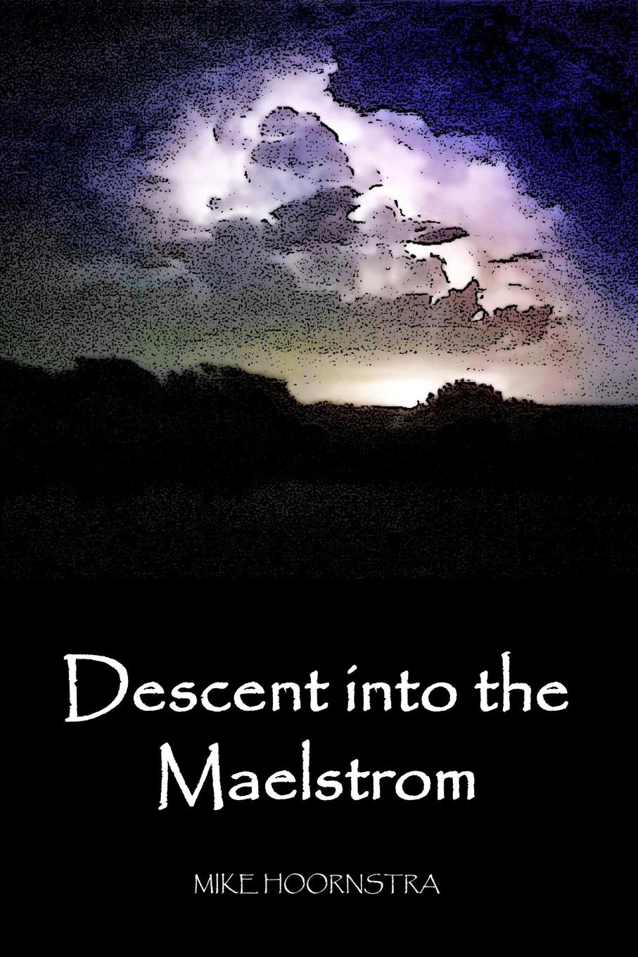 Descent into the Maelstrom