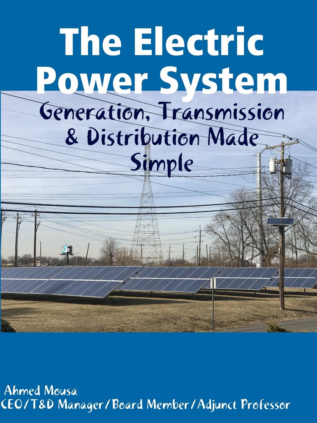 The Electric Power System. Generation, Transmission . Distribution Made Simple