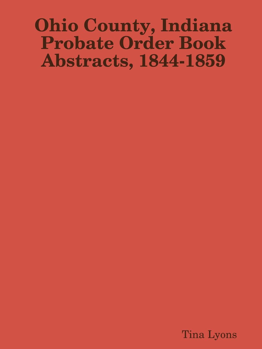 Ohio County, Indiana Probate Order Book Abstracts, 1844-1859
