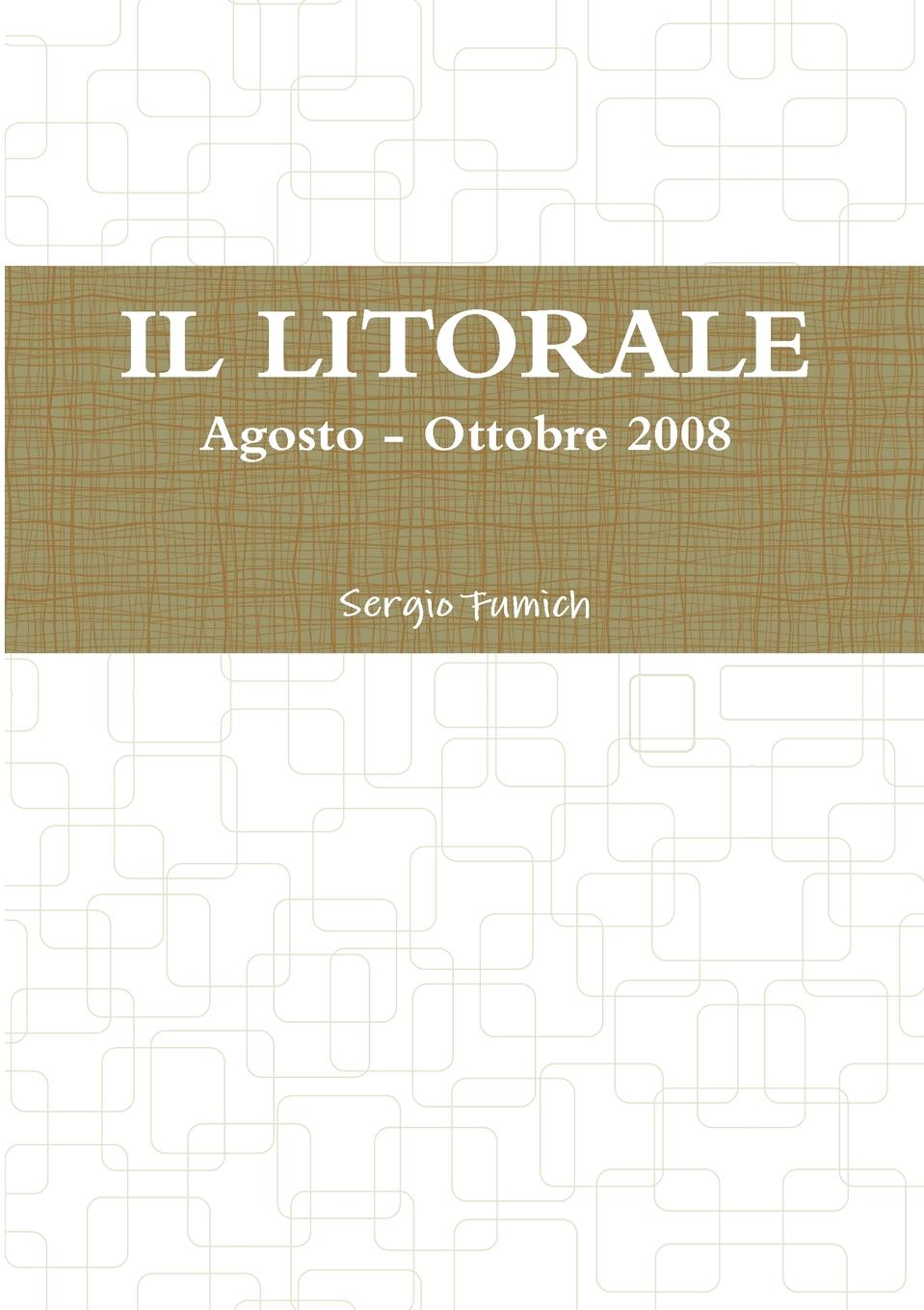 Sergio Fumich IL LITORALE. Agosto - Ottobre 2008 blog
