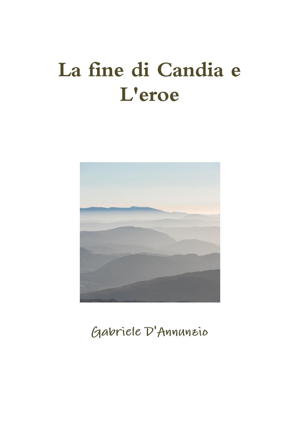 Gabriele D'Annunzio La fine di Candia e L.eroe