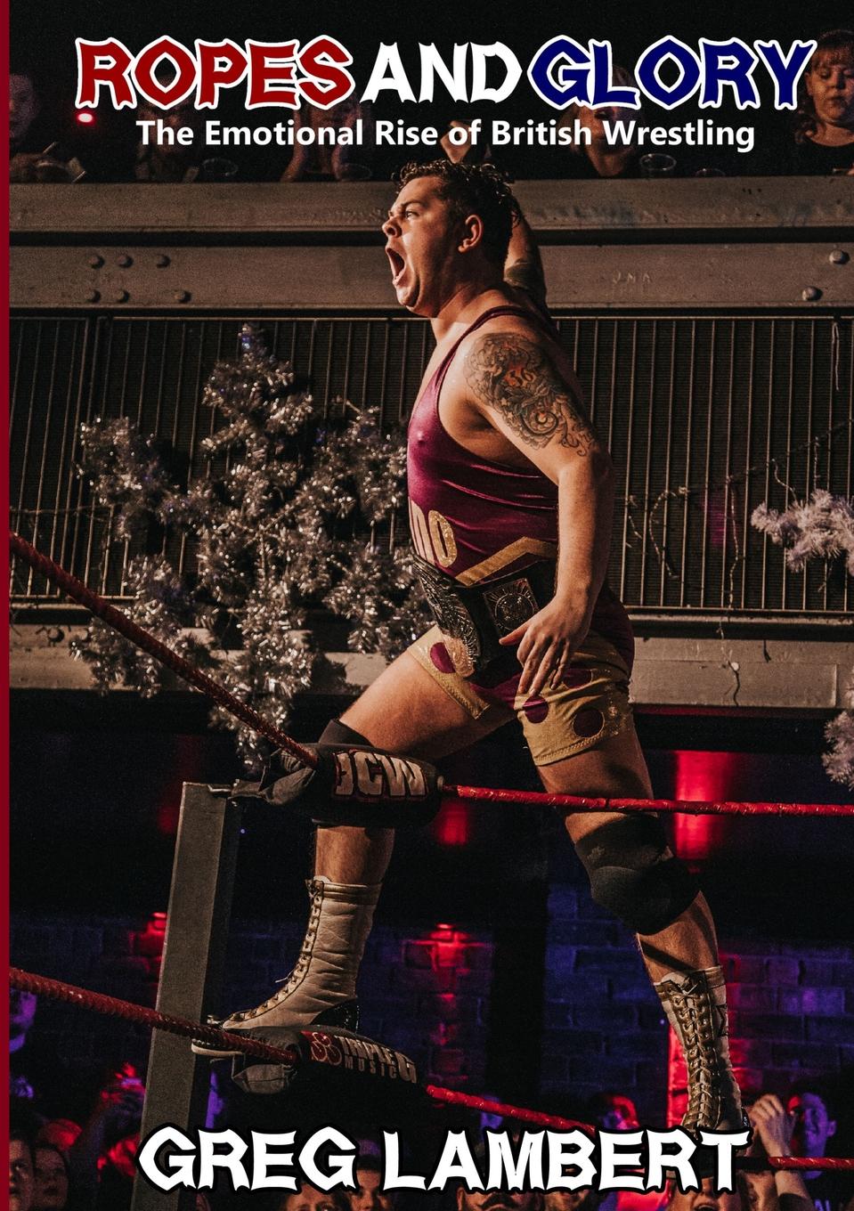 фото Ropes and Glory. The Emotional Rise of British Wrestling