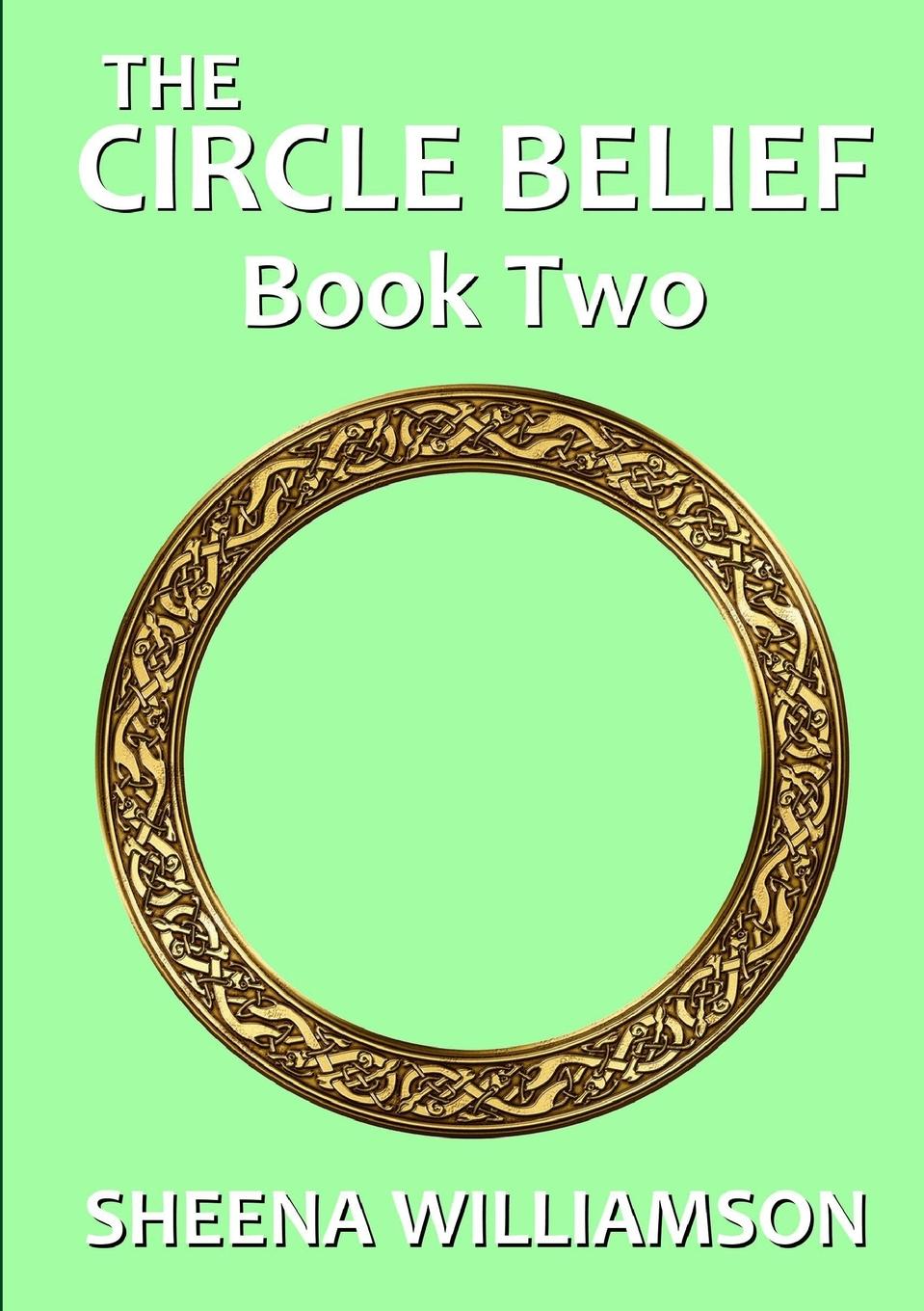 Sheena Williamson The Circle Belief. Book Two