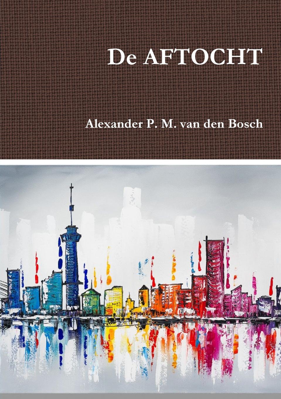 Alexander P. M. van den Bosch De AFTOCHT