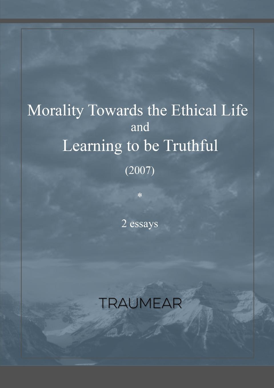 Traumear Morality Towards the Ethical Life . Learning to be Truthful
