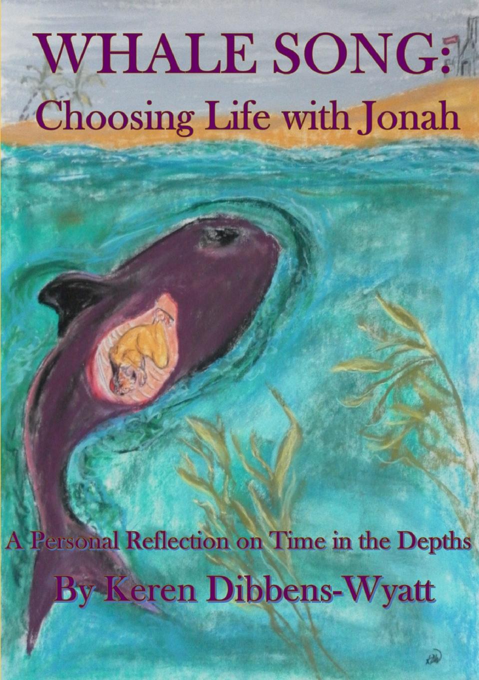Keren Dibbens-Wyatt Whale Song. Choosing Life with Jonah
