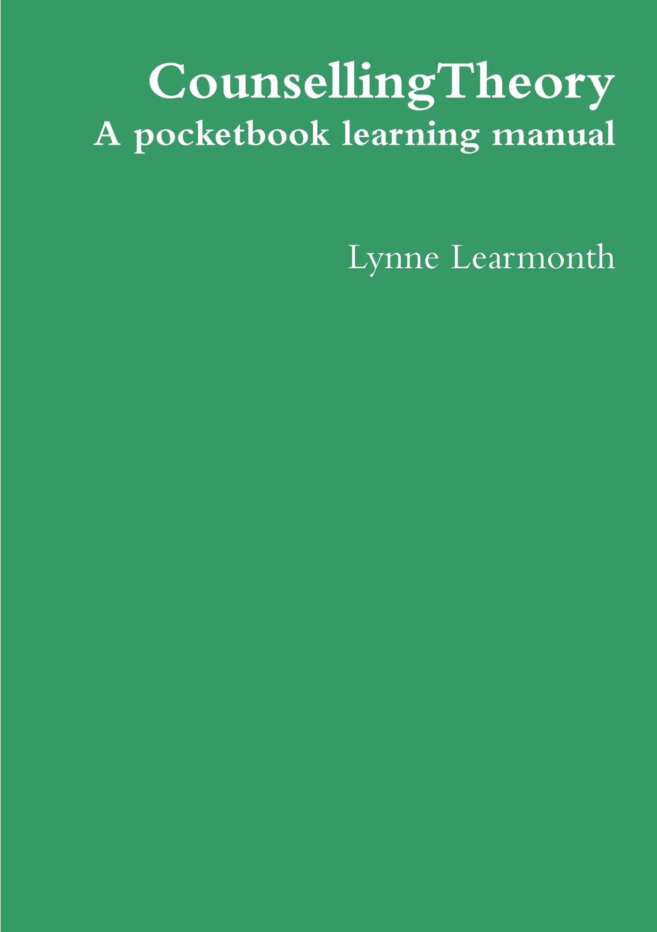 Lynne Learmonth CounsellingTheory. A Pocketbook Learning Manual