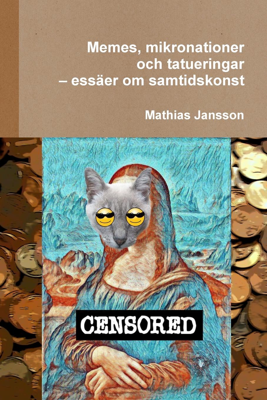 Mathias Jansson Memes, mikronationer och tatueringar - essaer om samtidskonst