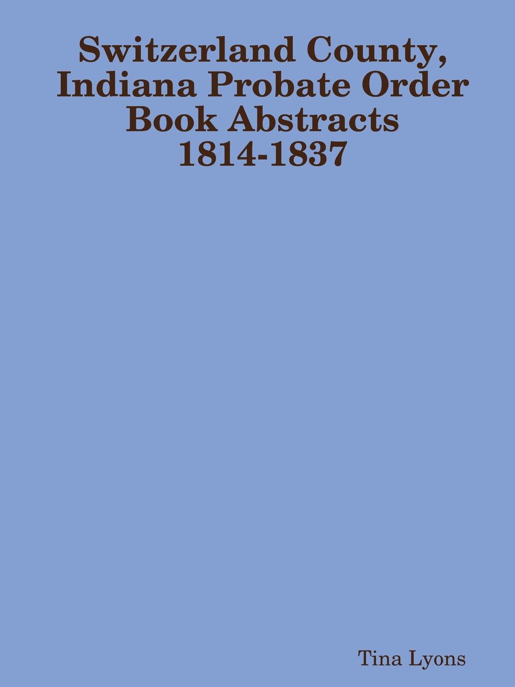 Switzerland County, Indiana Probate Order Book Abstracts 1814-1837