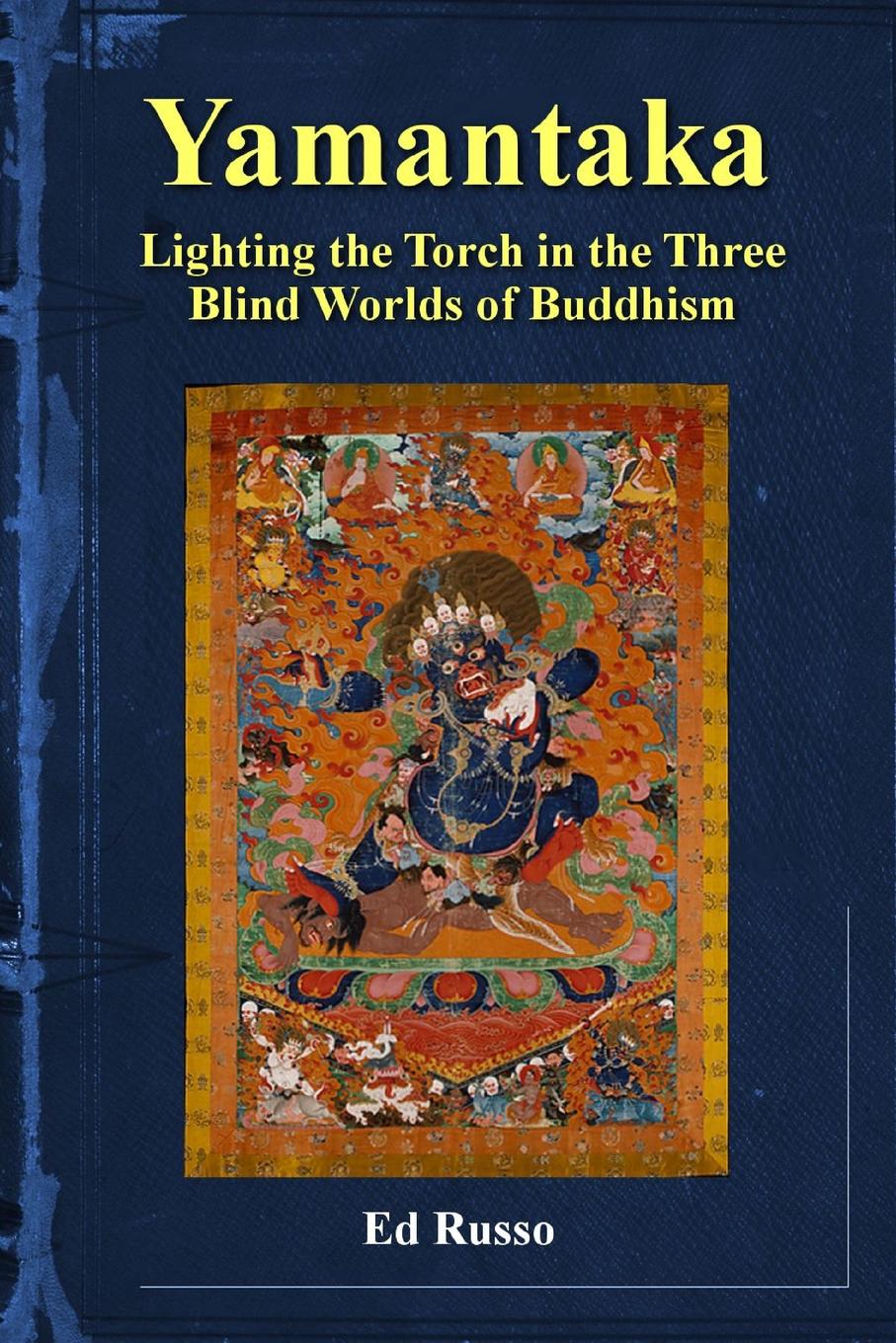 Yamantaka. Lighting the Torch in the Three Worlds of Buddhism