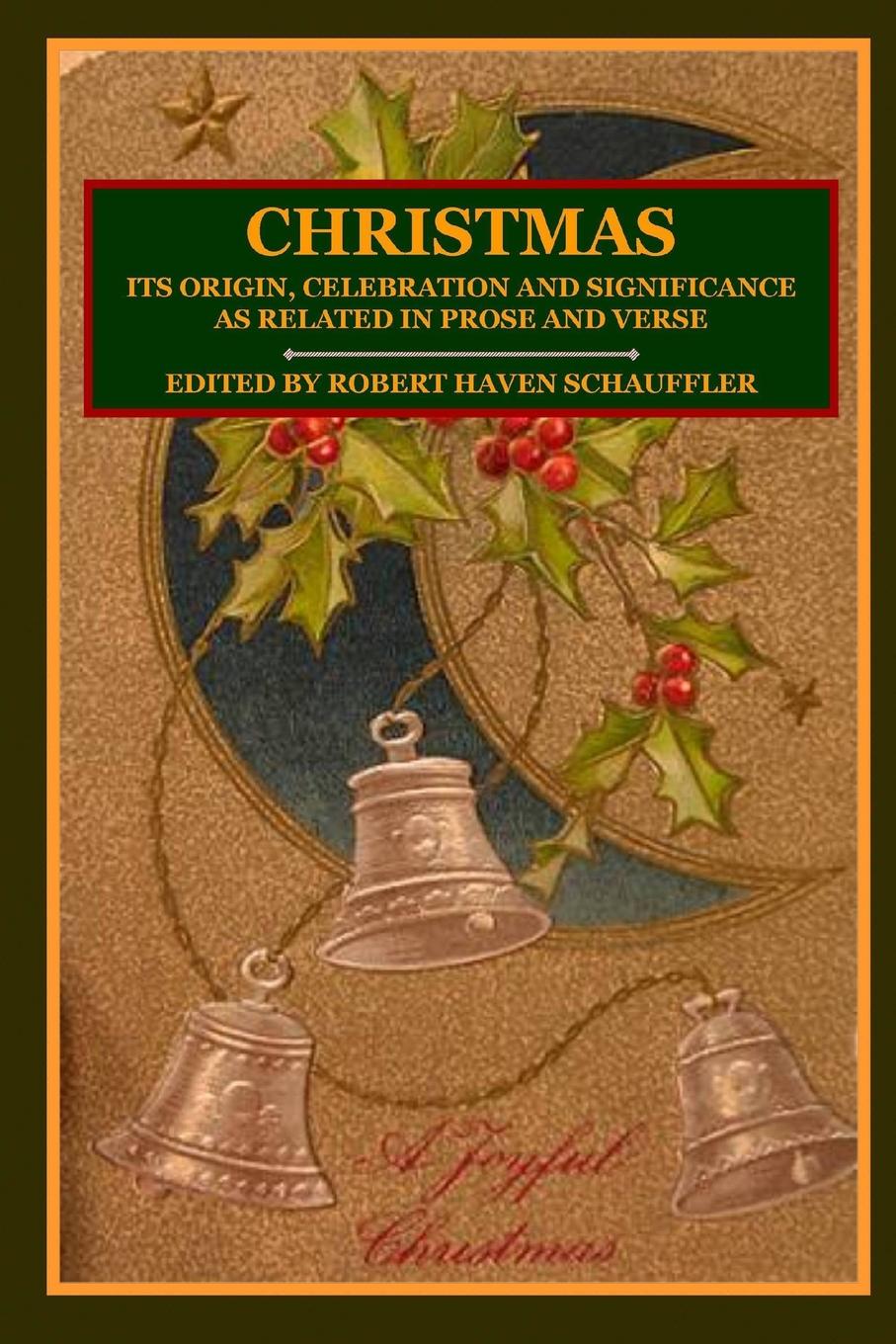 CHRISTMAS. Its Origin, Celebration and Significance as Related In Prose And Verse