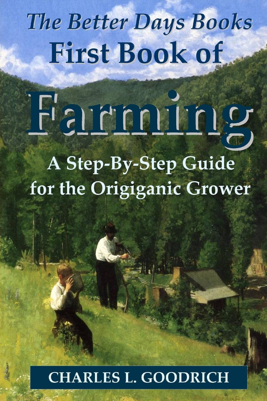 фото The Better Days Books First Book of Farming. A Step-By-Step Guide for the Origiganic Grower