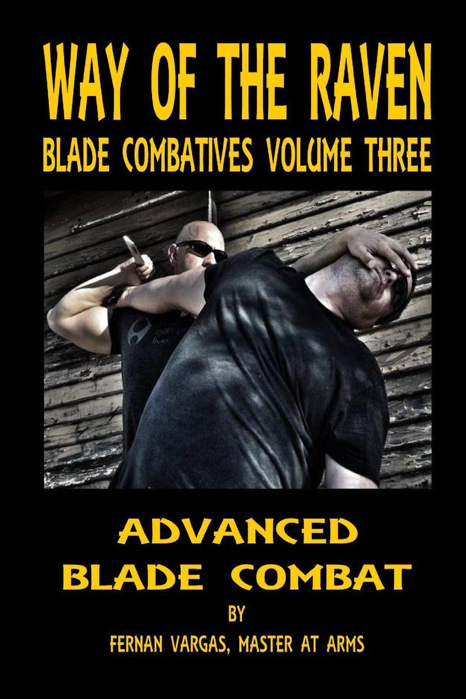 Way of the Raven Blade Combatives Volume 3. Advanced Blade Combat