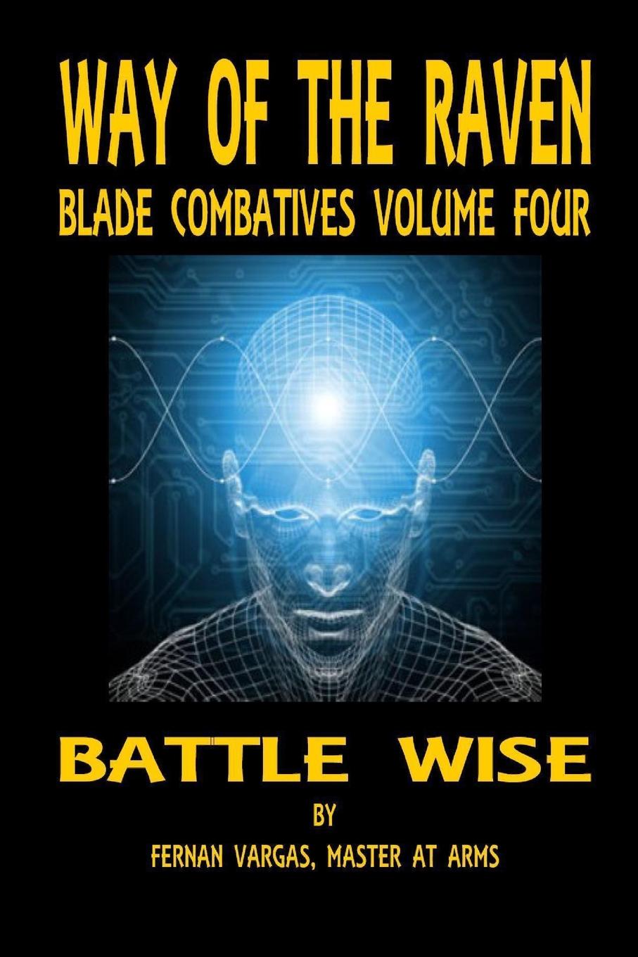 Way of the Raven Blade Combatives Volume 4. Battle Wise