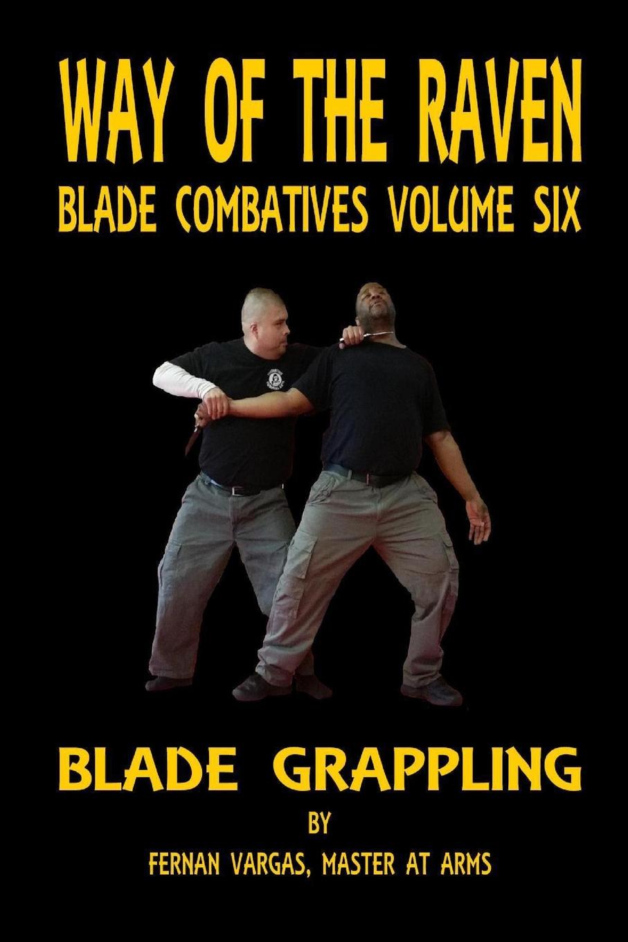 Way of the Raven Blade Combative Volume Six. Blade Grappling