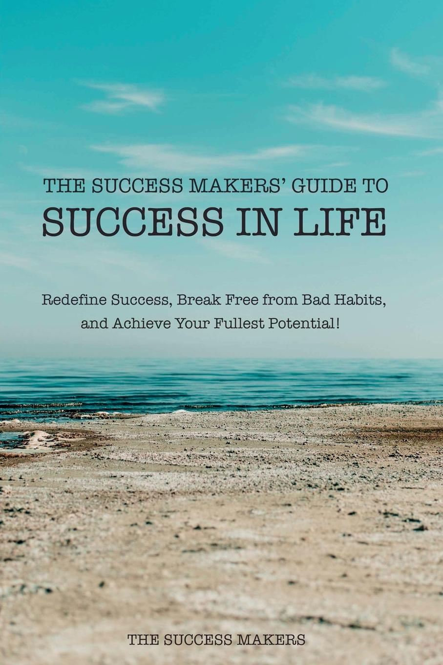 The Success Makers The Success Makers. Guide To Success In Life