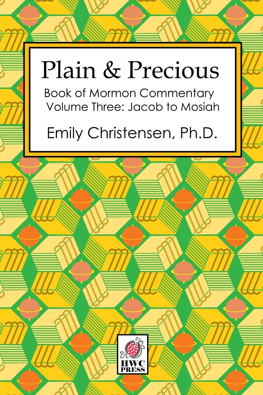 Emily Christensen Plain . Precious - Book of Mormon Commentary Volume Three. Jacob to Mosiah