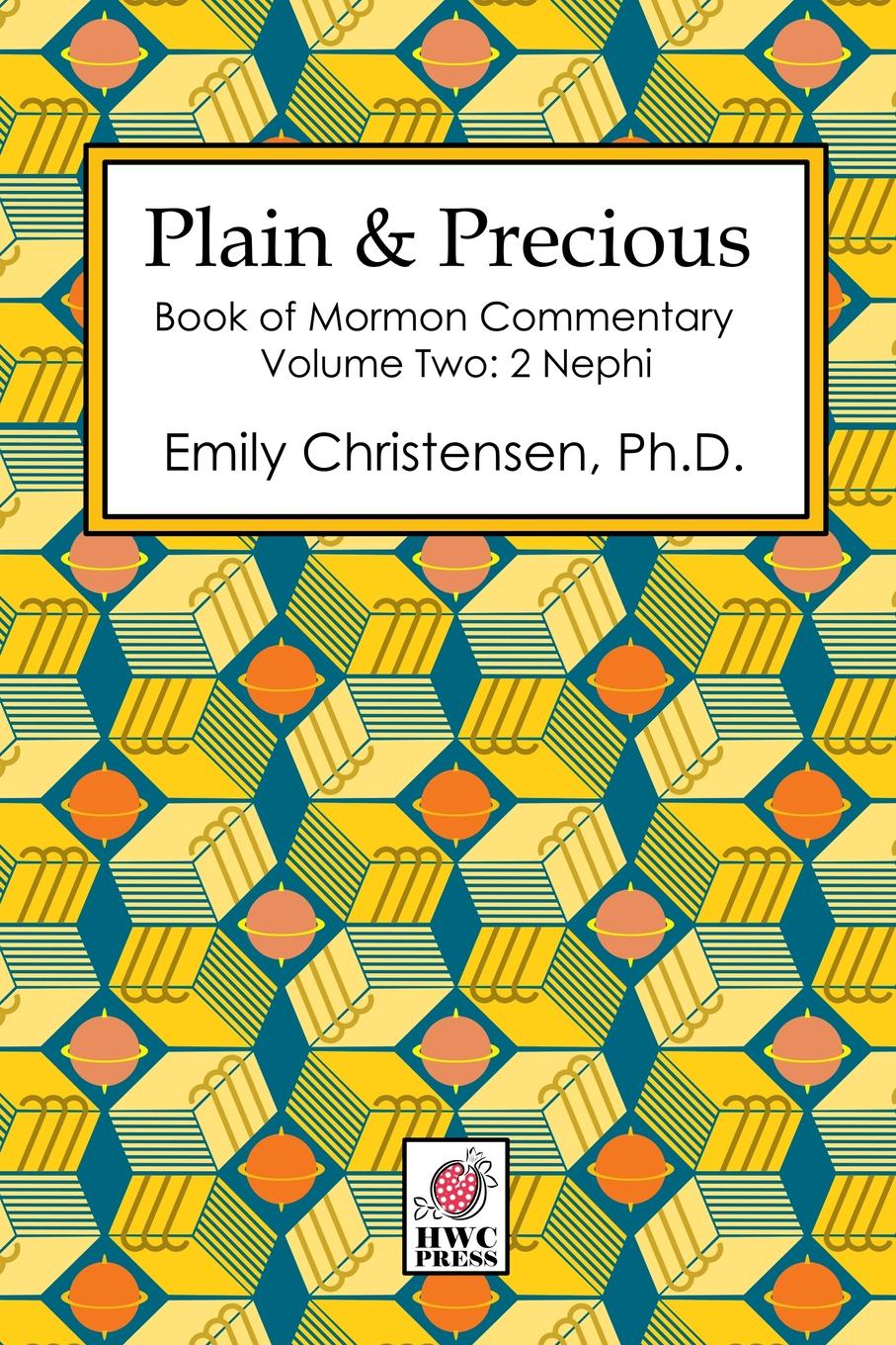 Emily Christensen Plain . Precious - Book of Mormon Commentary Volume Two. 2 Nephi