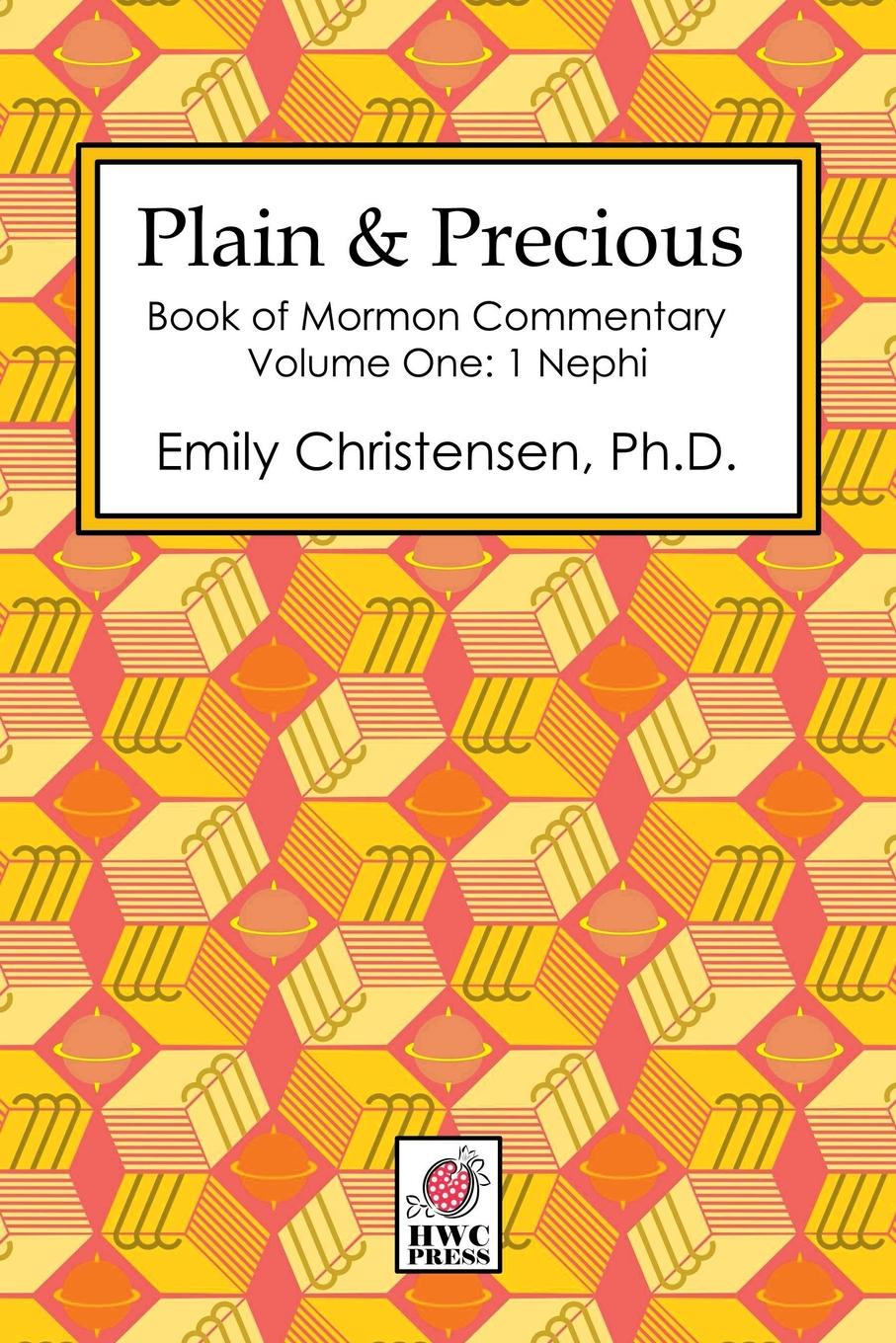 Emily Christensen Plain . Precious - Book of Mormon Commentary Volume One. 1 Nephi