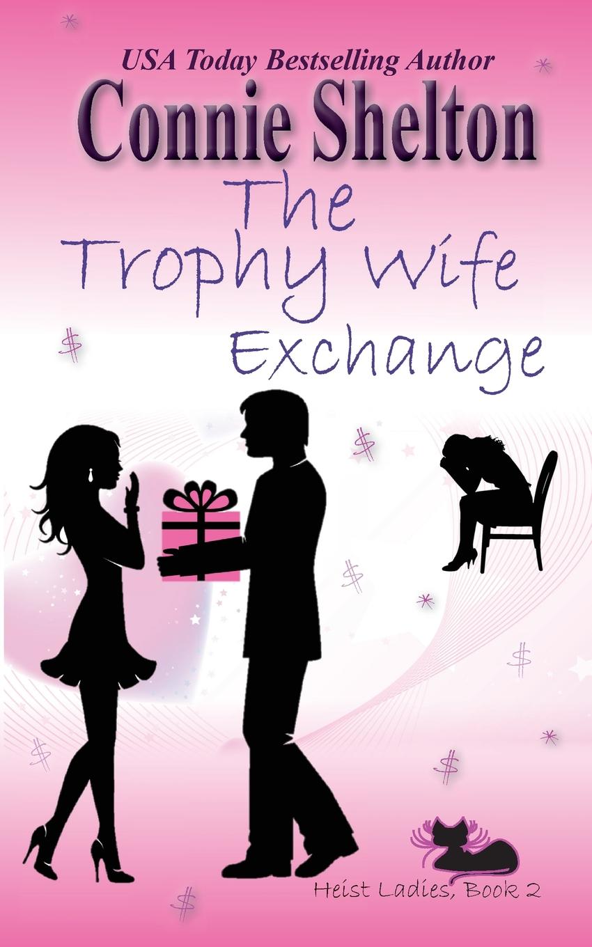 фото The Trophy Wife Exchange. Heist Ladies, Book 2