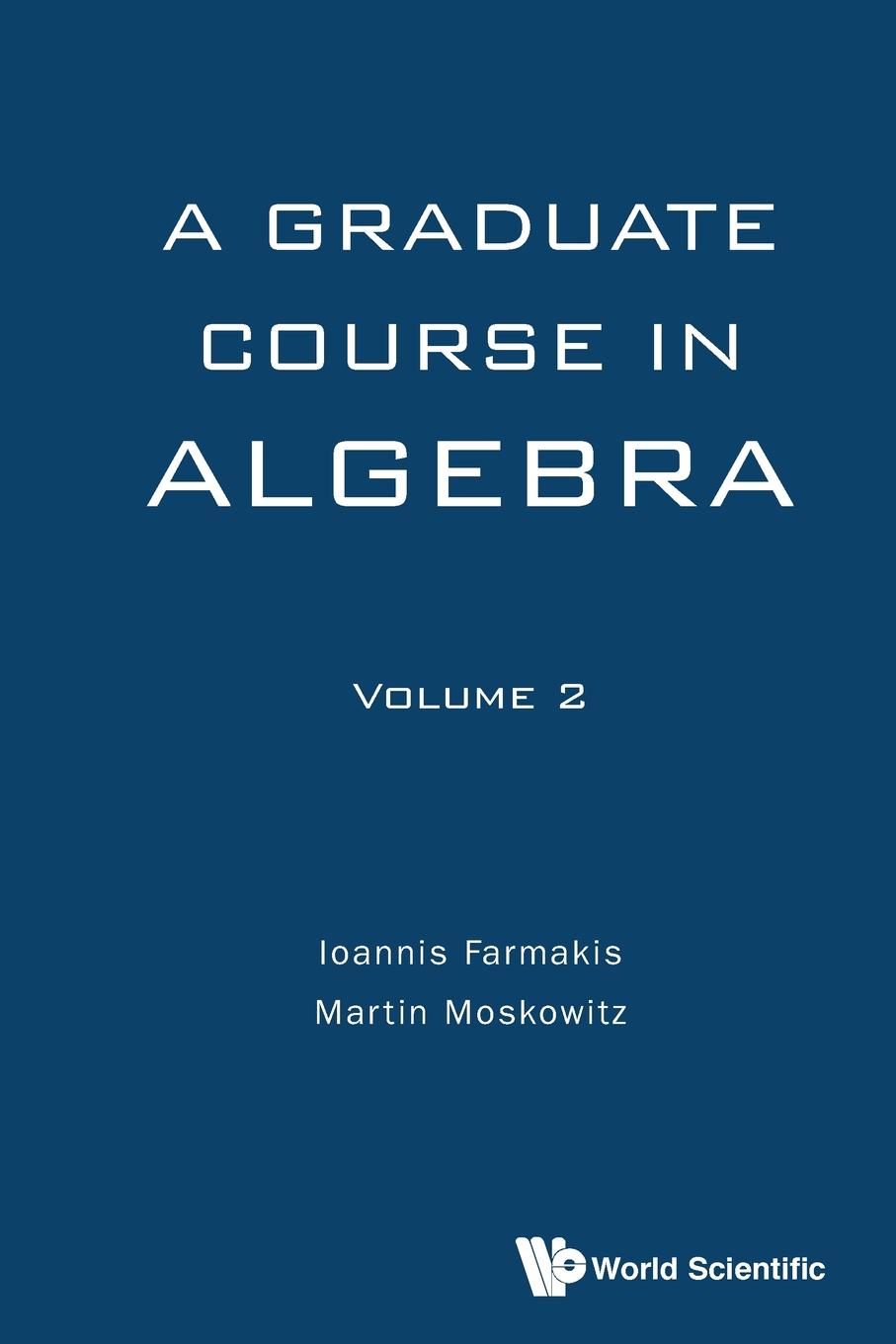Ioannis Farmakis, Martin Moskowitz A Graduate Course in Algebra - Volume 2