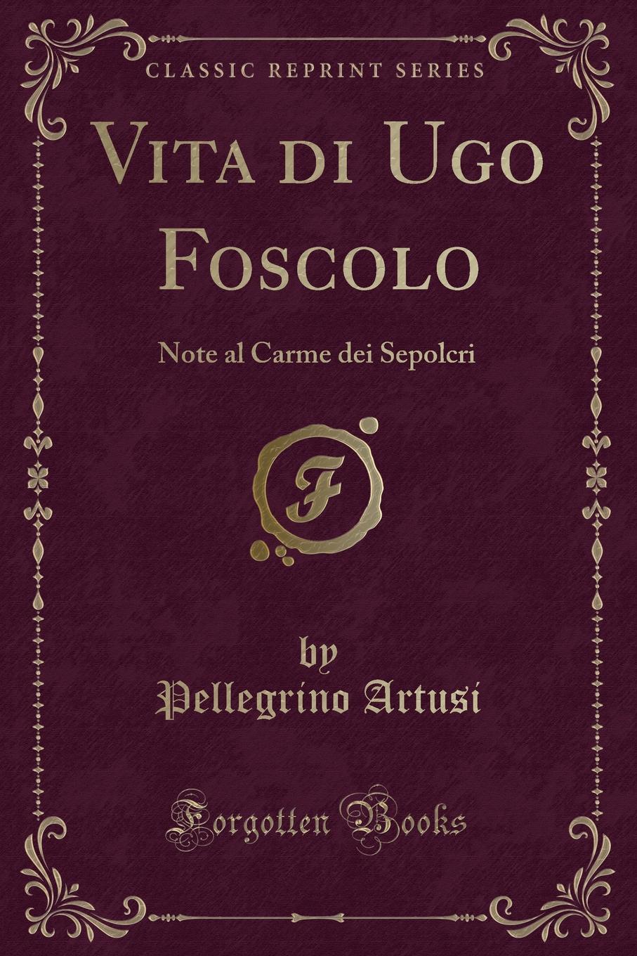 фото Vita di Ugo Foscolo. Note al Carme dei Sepolcri (Classic Reprint)