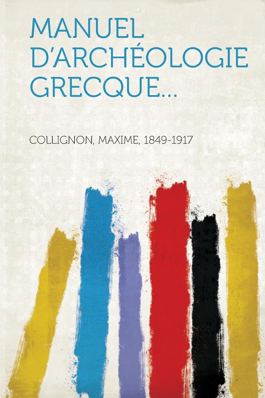 Manuel d.archeologie grecque...