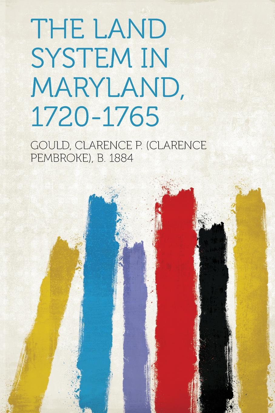 The Land System in Maryland, 1720-1765