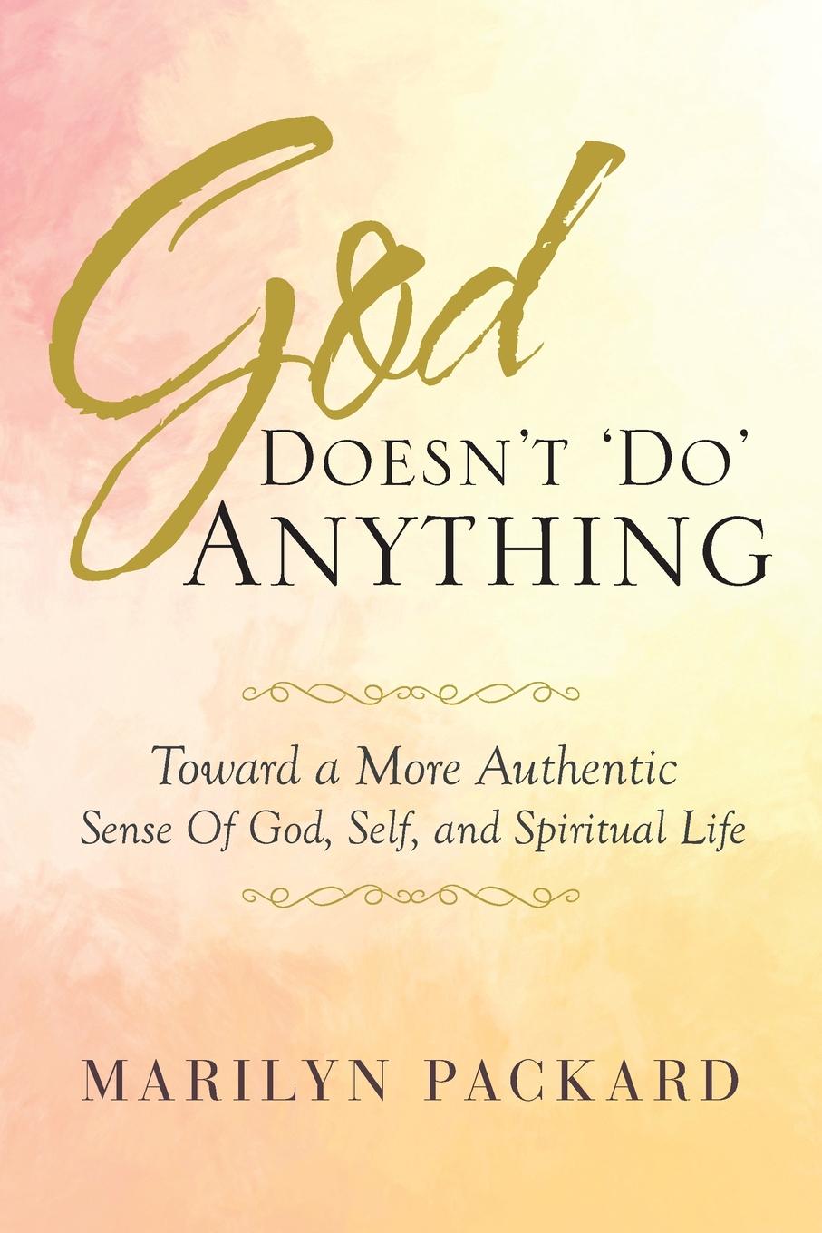 фото God Doesn.t .Do. Anything. Toward a More Authentic Sense Of God, Self, and Spiritual Life