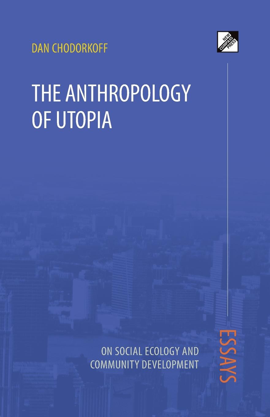 The Anthropology of Utopia. Essays on Social Ecology and Community Development