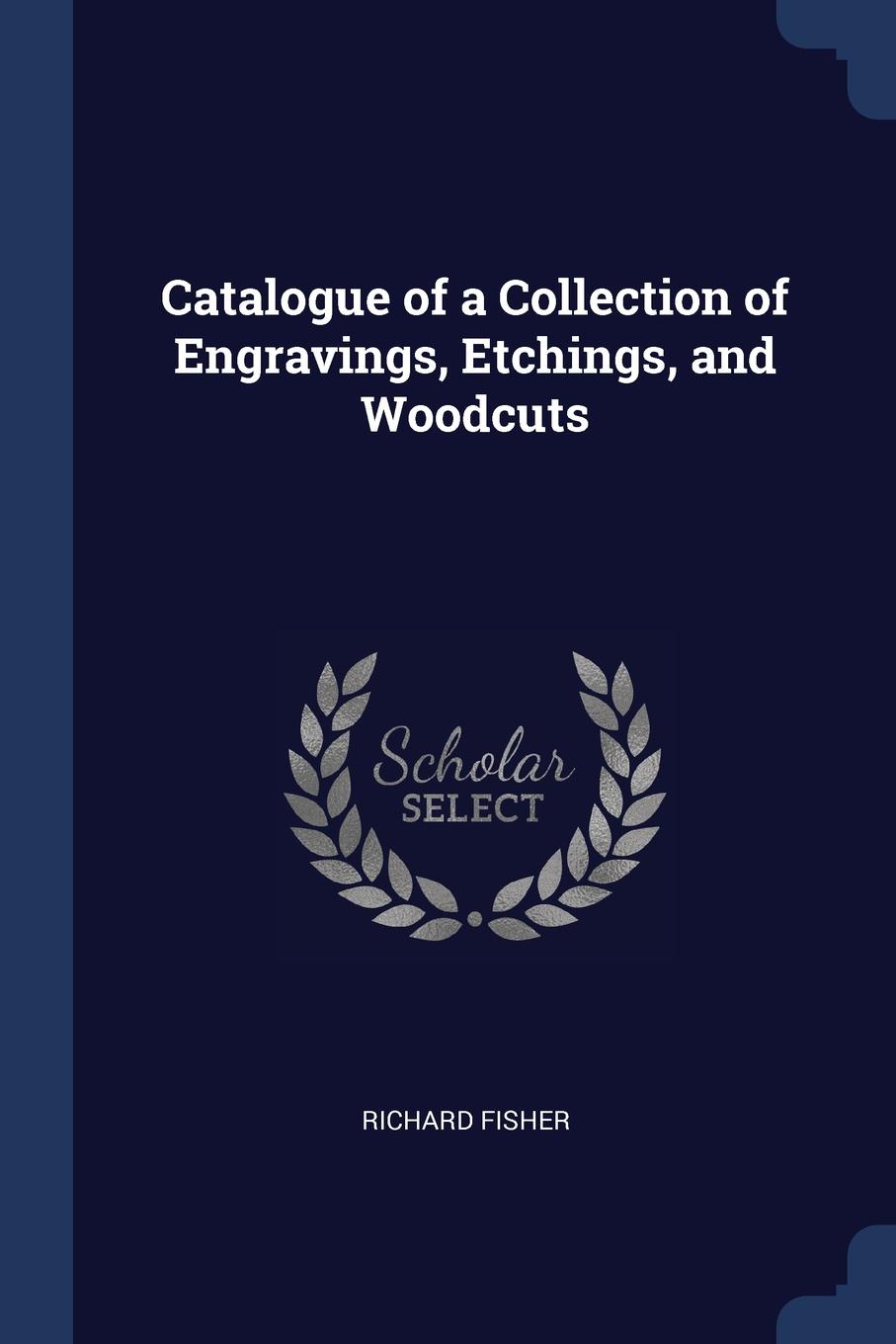 Catalogue of a Collection of Engravings, Etchings, and Woodcuts