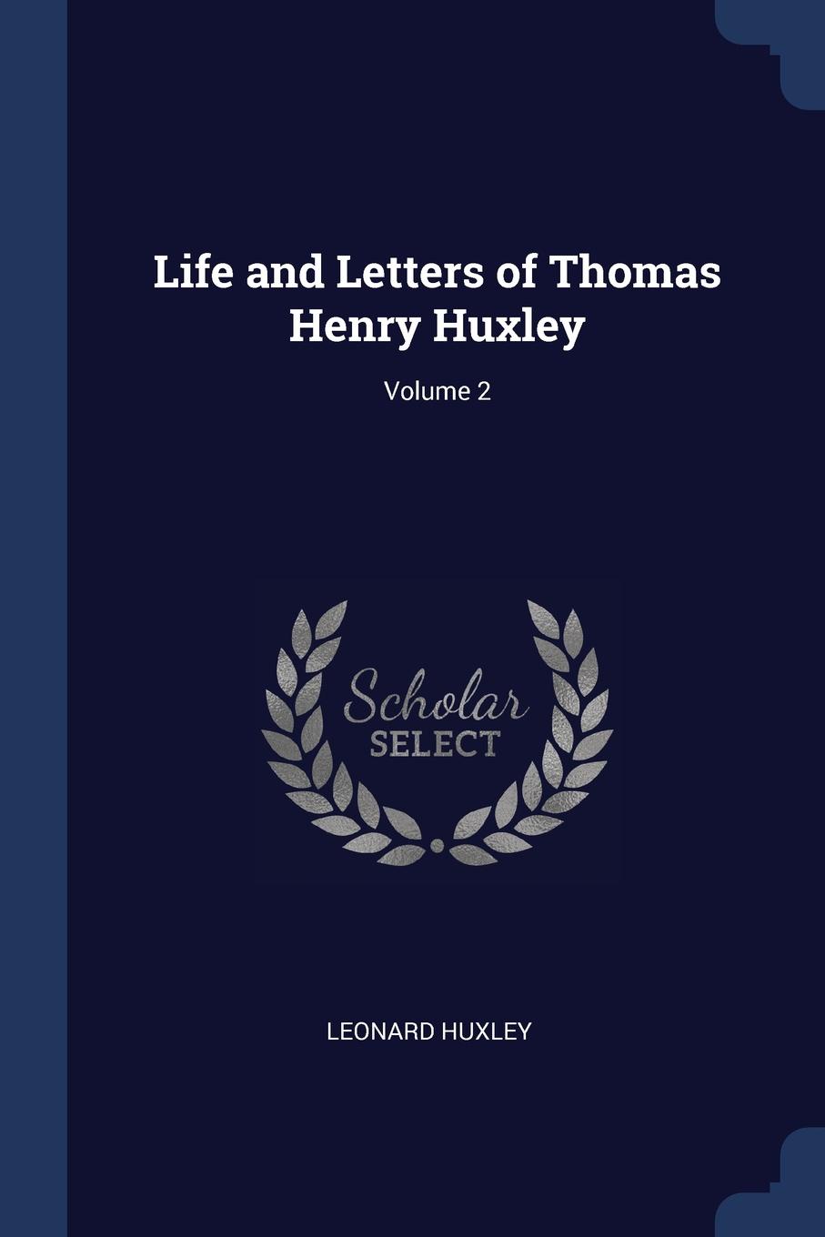 Life and Letters of Thomas Henry Huxley; Volume 2