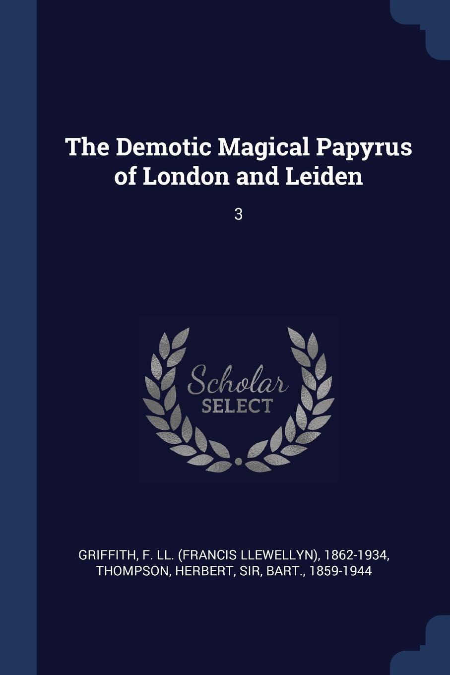 The Demotic Magical Papyrus of London and Leiden. 3