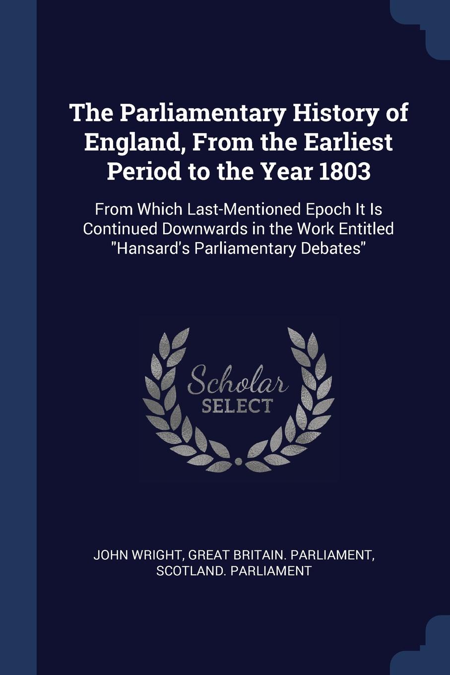 The Parliamentary History of England, From the Earliest Period to the Year 1803. From Which Last-Mentioned Epoch It Is Continued Downwards in the Work Entitled \