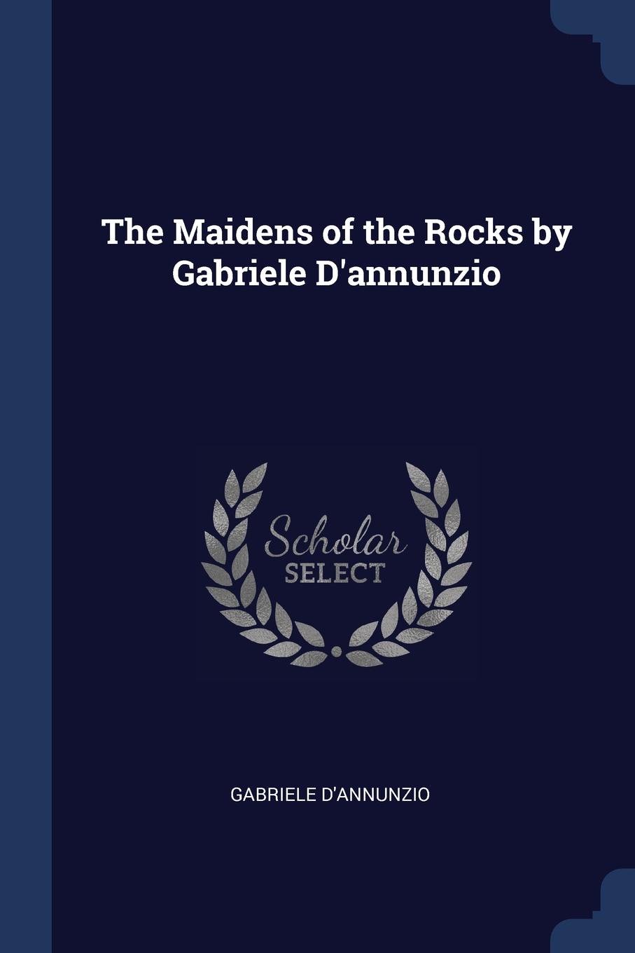 The Maidens of the Rocks by Gabriele D.annunzio